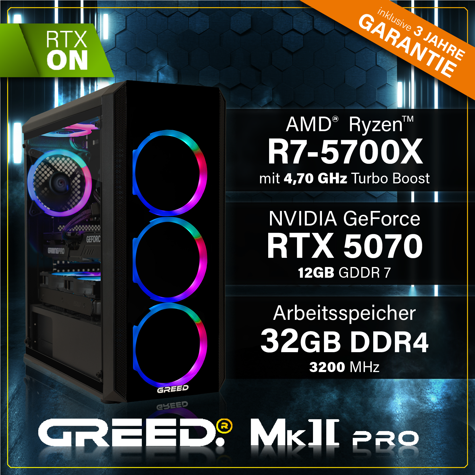 Greed® MK2 Pro AMD - High End Gaming PC, Gaming Computer - AMD Ryzen 7 5700X + Nvidia Geforce RTX 5070 12 GB Greed® MK2 Pro AMD - High End Gaming PC, Gaming Computer - AMD Ryzen 7 5700X + Nvidia Geforce RTX 5070 12 GB
